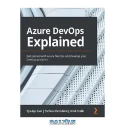 دانلود کتاب Azure DevOps Explained: Get started with Azure DevOps and develop your DevOps practices