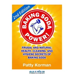 دانلود کتاب Baking Soda Power! Frugal, Natural, and Health Secrets of Baking Soda (2nd Ed. )