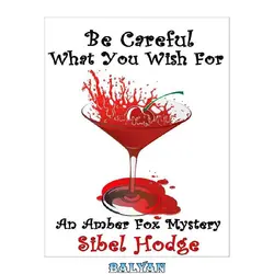 دانلود کتاب Be Careful What You Wish For (Money, Lies, and Murder)