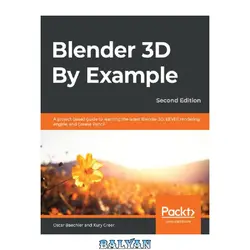 دانلود کتاب BLENDER 3D BY EXAMPLE - : a project-based guide to learning blender 2.8 and eeve engine.