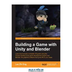 دانلود کتاب Building a Game with Unity and Blender: Learn how to build a complete 3D game using the industry-leading Unity game development engine and Blender, the graphics software that gives life to your ideas