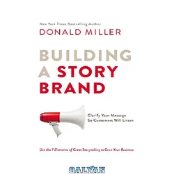 دانلود کتاب Building a StoryBrand: Clarify Your Message So Customers Will Listen