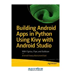 دانلود کتاب Building Android Apps in Python Using Kivy with Android Studio: With Pyjnius, Plyer, and Buildozer