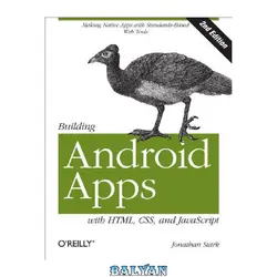 دانلود کتاب Building Android Apps with HTML, CSS, and JavaScript: Making Native Apps with Standards-Based Web Tools