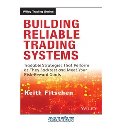 دانلود کتاب Building Reliable Trading Systems: Tradable Strategies That Perform as They Backtest and Meet Your Risk-Reward Goals