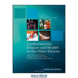 دانلود کتاب Cardiovascular Disease and Health in the Older Patient: Expanded from &#039;Pathy&#039;s Principles and Practice of Geriatric Medicine, Fifth Edition&#039;