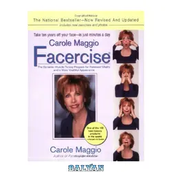 دانلود کتاب Carole Maggio Facercise: The Dynamic Muscle-Toning Program for Renewed Vitality and a More Youthful Appearance (Revised, Updated)