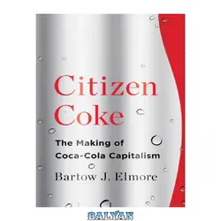 دانلود کتاب Citizen Coke: The Making of Coca-Cola Capitalism