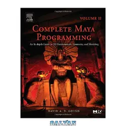 دانلود کتاب Complete Maya Programming, Vol. II: An In-Depth Guide to 3D Fundamentals, Geometry, and Modeling (Morgan Kaufmann Series in Computer Graphics and Geometric ... Morgan Kaufmann Series in Computer Graphics)