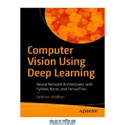 دانلود کتاب Computer Vision Using Deep Learning: Neural Network Architectures with Python and Keras