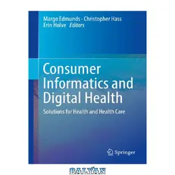 دانلود کتاب Consumer Informatics and Digital Health: Solutions for Health and Health Care