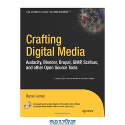 دانلود کتاب Crafting Digital Media: Audacity, Blender, Drupal, GIMP, Scribus, and other Open Source Tools (Expert's Voice in Open Source)