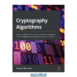 دانلود کتاب Cryptography Algorithms: A guide to algorithms in blockchain, quantum cryptography, zero-knowledge protocols