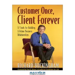 دانلود کتاب Customer Once, Client Forever: 12 Tools for Building Lifetime Business Relationships