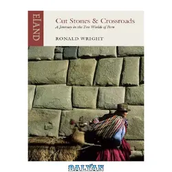 دانلود کتاب Cut Stones and Crossroads: A Journey in the Two Worlds of Peru