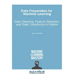 دانلود کتاب Data Preparation for Machine Learning - Data Cleaning, Feature Selection, and Data Transforms in Python