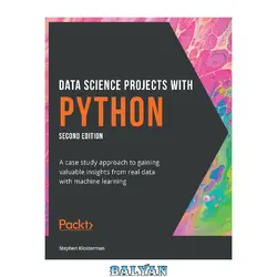 دانلود کتاب Data Science Projects with Python: A case study approach to gaining valuable insights from real data with machine learning, 2nd Edition