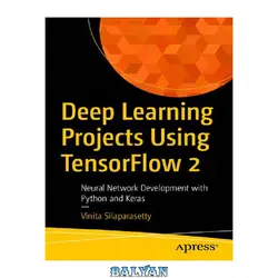 دانلود کتاب Deep Learning Projects Using TensorFlow 2: Neural Network Development with Python and Keras