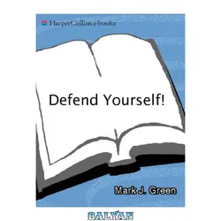 دانلود کتاب Defend yourself: how to protect your health, your money, and your rights in 10 key areas of your life