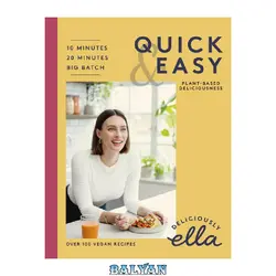 دانلود کتاب Deliciously Ella Making Plant-Based Quick and Easy: 10-Minute Recipes, 20-Minute Recipes, Big Batch Cooking