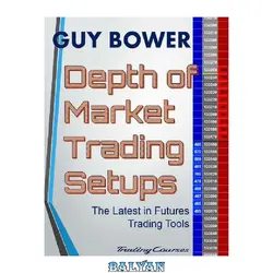 دانلود کتاب Depth of Market Trading Setups: The Latest in Futures Trading Tools