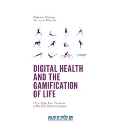 دانلود کتاب Digital Health and the Gamification of Life : How Apps Can Promote a Positive Medicalization