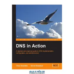 دانلود کتاب DNS in Action: A Detailed And Practical Guide to DNS Implementation, Configuration, and Administration