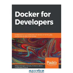 دانلود کتاب Docker for Developers: Develop and run your application with Docker containers using DevOps tools for continuous delivery