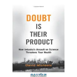 دانلود کتاب Doubt is Their Product: How Industry&#039;s Assault on Science Threatens Your Health