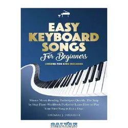 دانلود کتاب Easy Keyboard Songs for Beginners: Master Music Reading Techniques Quickly. The Step by Step Piano Workbook Perfect to Learn How to Play Your First Song in Just 2 Days. Lessons for Kids Included.