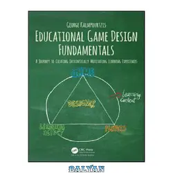 دانلود کتاب Educational Game Design Fundamentals: A journey to creating intrinsically motivating learning experiences