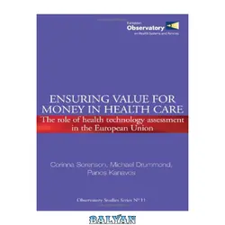 دانلود کتاب Ensuring Value for Money in Health Care: The Role of Health Technology Assessment in the European Union (Who Regional Office for Europe)