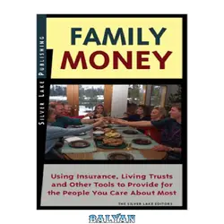 دانلود کتاب Family Money : How to Use Life Insurance, Living Trusts and Other Common Tools to Leave as Much as Possible to Your Loved Ones