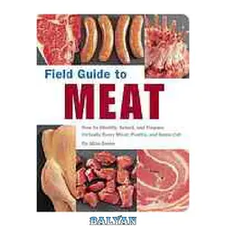 دانلود کتاب Field guide to meat : how to identify, select, and prepare virtually every meat, poultry, and game cut