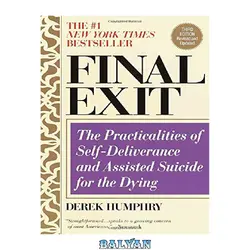 دانلود کتاب Final Exit: The Practicalities of Self-Deliverance and Assisted Suicide for the Dying, 3rd Edition