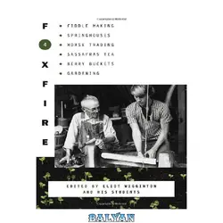 دانلود کتاب Foxfire 4: Fiddle Making, Spring Houses, Horse Trading, Sassafras Tea, Berry Buckets, Gardening (Foxfire Series)