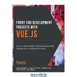 دانلود کتاب Front-End Development Projects with Vue.js: Learn to build scalable web applications and dynamic user interfaces with Vue 2