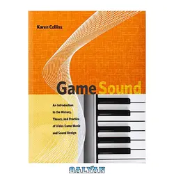 دانلود کتاب Game sound : an introduction to the history, theory, and practice of video game music and sound design