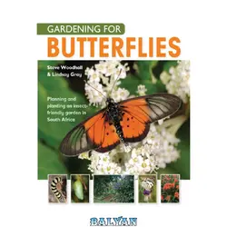 دانلود کتاب Gardening for butterflies : planning and planting an insect-friendly garden in South Africa