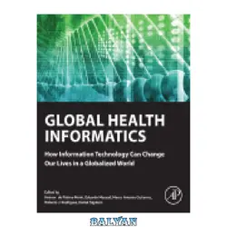 دانلود کتاب Global Health Informatics. How Information Technology Can Change our Lives in a Globalized World