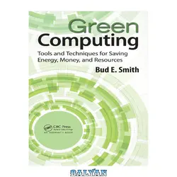دانلود کتاب Green Computing: Tools and Techniques for Saving Energy, Money, and Resources