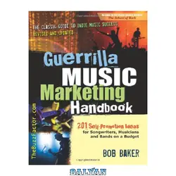 دانلود کتاب Guerrilla Music Marketing Handbook: 201 Self-Promotion Ideas for Songwriters, Musicians and Bands on a Budget