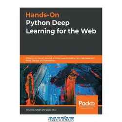 دانلود کتاب Hands-On Python Deep Learning for the Web: Integrating neural network architectures to build smart web apps with Flask, Django, and TensorFlow