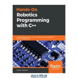 دانلود کتاب Hands-On Robotics Programming with C++: Leverage Raspberry Pi 3 and C++ libraries to build intelligent robotics applications