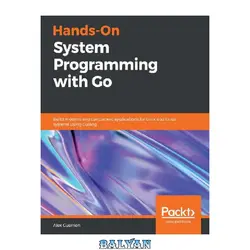 دانلود کتاب Hands-On System Programming with Go: Build Modern and Concurrent Applications for Unix and Linux Systems Using Golang