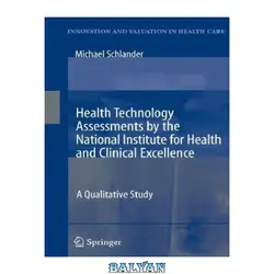 دانلود کتاب Health Technology Assessments by the National Institute for Health and Clinical Excellence: A Qualitative Study