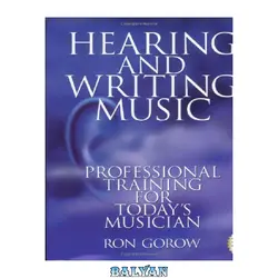 دانلود کتاب Hearing and writing music: professional training for today&#039;s musician