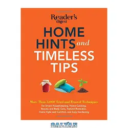 دانلود کتاب Home Hints and Timeless Tips: More than 3,000 Tried-and-Trusted Techniques for Smart Housekeeping, Home Cooking, Beauty and Body Care, Natural Remedies, Home Style and Comfort, and Easy Gardening