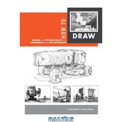 دانلود کتاب How To Draw: Drawing And Sketching Objects And Environments From Your Imagination