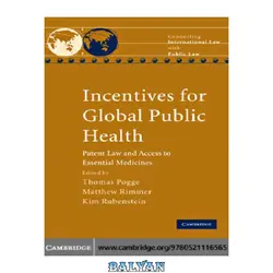 دانلود کتاب Incentives for Global Public Health: Patent Law and Access to Essential Medicines (Connecting International Law with Public Law)